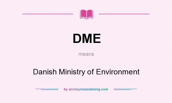 What does DME mean? It stands for Danish Ministry of Environment