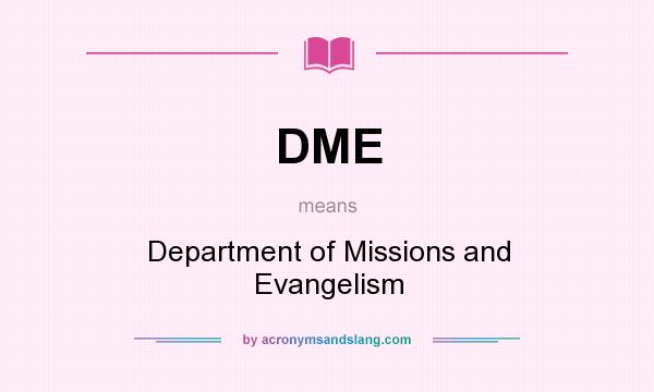 What does DME mean? It stands for Department of Missions and Evangelism