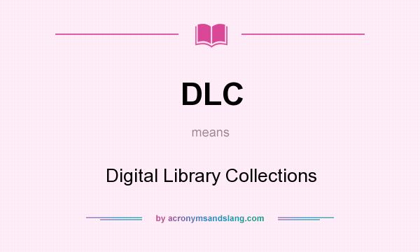 What does DLC mean? It stands for Digital Library Collections