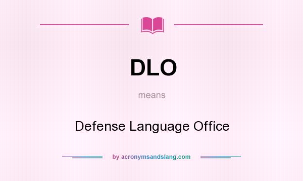 What does DLO mean? It stands for Defense Language Office