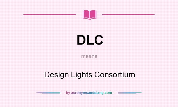 What does DLC mean? It stands for Design Lights Consortium