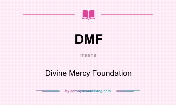 What does DMF mean? It stands for Divine Mercy Foundation