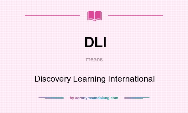 What does DLI mean? It stands for Discovery Learning International