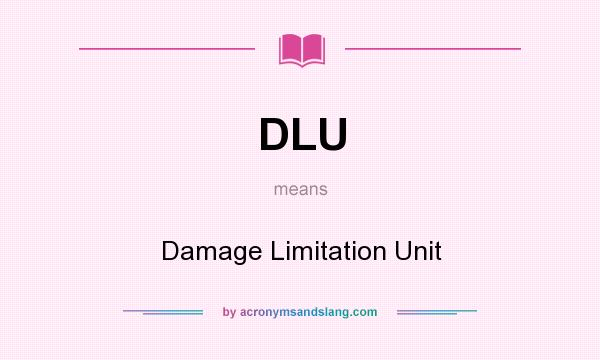What does DLU mean? It stands for Damage Limitation Unit