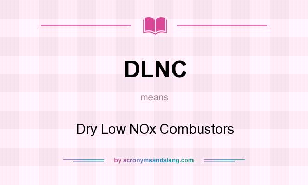 What does DLNC mean? It stands for Dry Low NOx Combustors