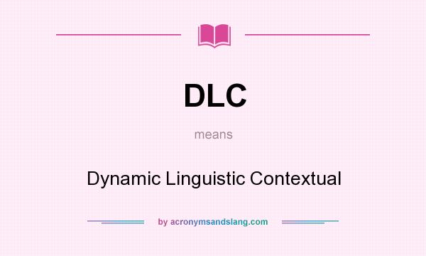 What does DLC mean? It stands for Dynamic Linguistic Contextual