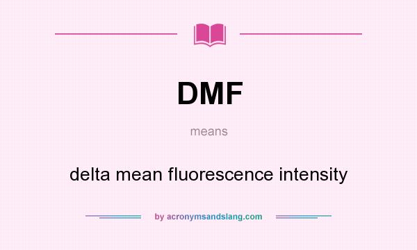 What does DMF mean? It stands for delta mean fluorescence intensity