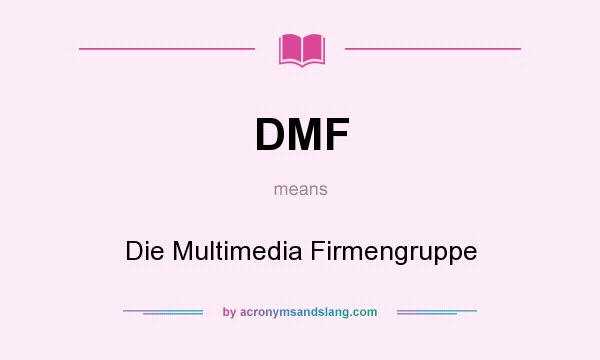 What does DMF mean? It stands for Die Multimedia Firmengruppe