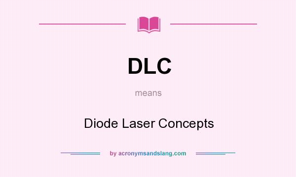 What does DLC mean? It stands for Diode Laser Concepts