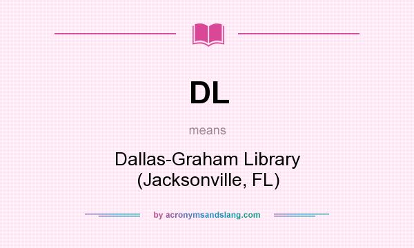 What does DL mean? It stands for Dallas-Graham Library (Jacksonville, FL)