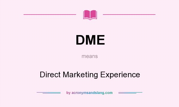 What does DME mean? It stands for Direct Marketing Experience