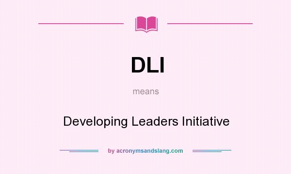What does DLI mean? It stands for Developing Leaders Initiative