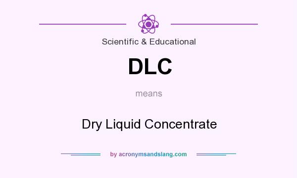What does DLC mean? It stands for Dry Liquid Concentrate
