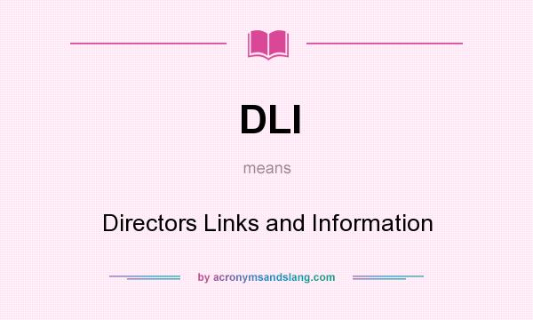 What does DLI mean? It stands for Directors Links and Information