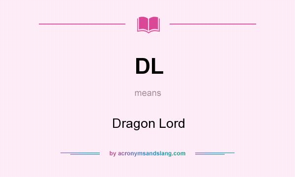 What does DL mean? It stands for Dragon Lord