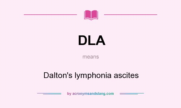 What does DLA mean? It stands for Dalton`s lymphonia ascites