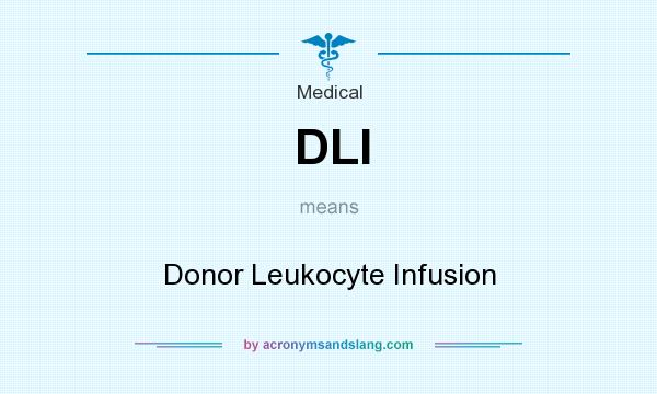 What does DLI mean? It stands for Donor Leukocyte Infusion