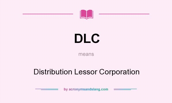What does DLC mean? It stands for Distribution Lessor Corporation