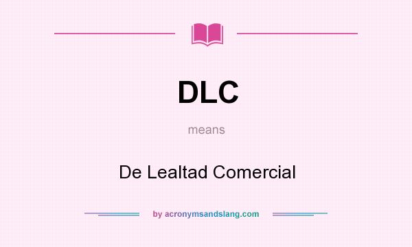 What does DLC mean? It stands for De Lealtad Comercial