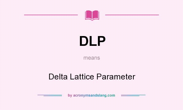 What does DLP mean? It stands for Delta Lattice Parameter