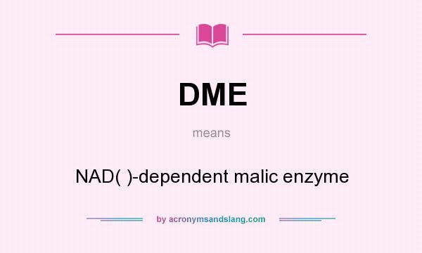 What does DME mean? It stands for NAD( )-dependent malic enzyme