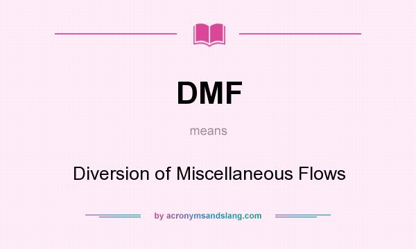 What does DMF mean? It stands for Diversion of Miscellaneous Flows