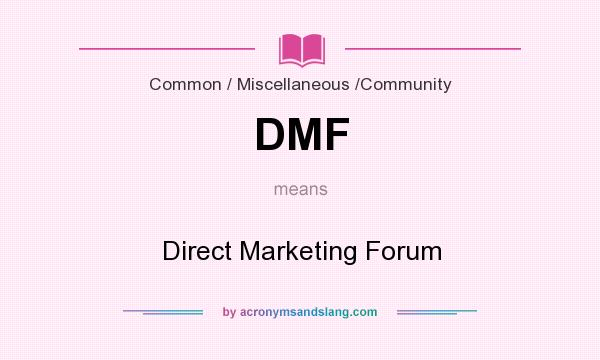 What does DMF mean? It stands for Direct Marketing Forum