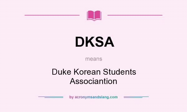 What does DKSA mean? It stands for Duke Korean Students Associantion