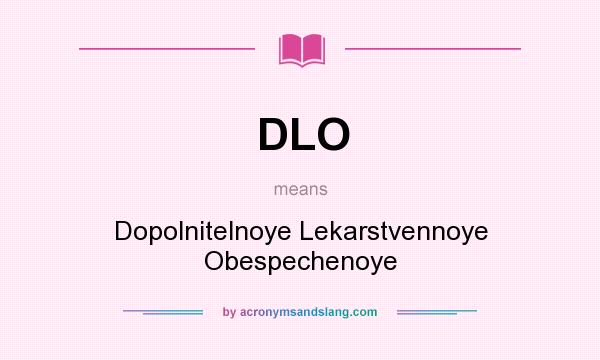 What does DLO mean? It stands for Dopolnitelnoye Lekarstvennoye Obespechenoye