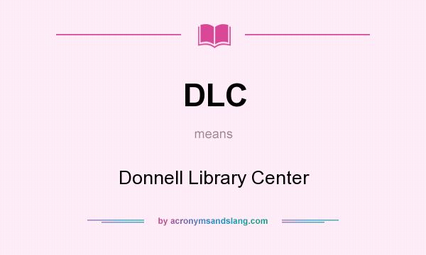 What does DLC mean? It stands for Donnell Library Center