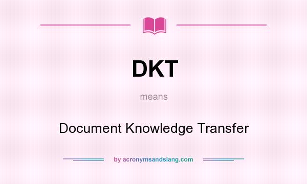 What does DKT mean? It stands for Document Knowledge Transfer