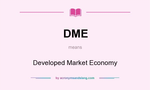 What does DME mean? It stands for Developed Market Economy