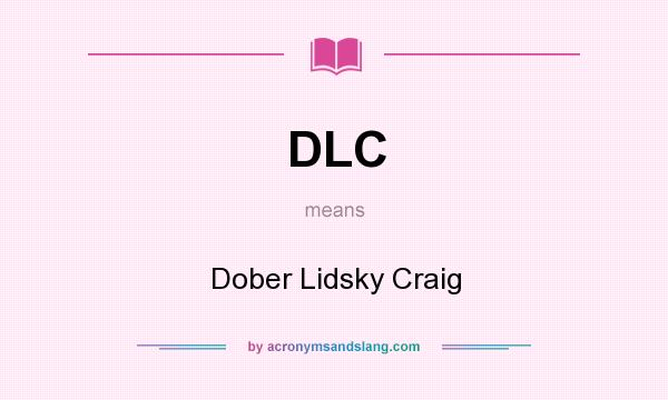 What does DLC mean? It stands for Dober Lidsky Craig