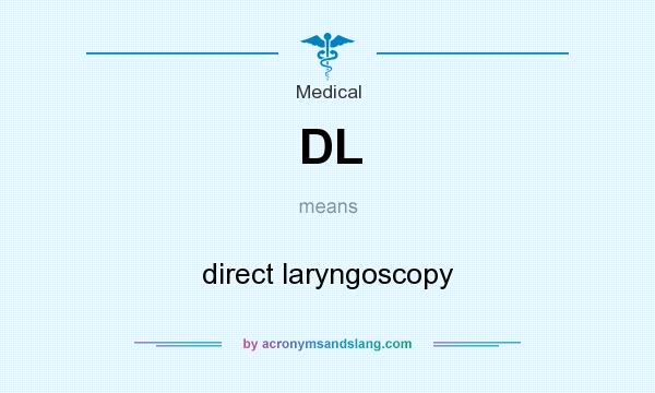 What does DL mean? It stands for direct laryngoscopy