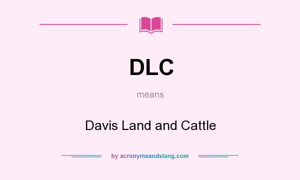 What does DLC mean? It stands for Davis Land and Cattle