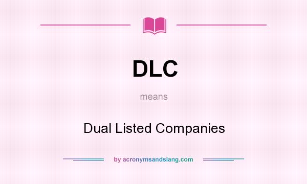 What does DLC mean? It stands for Dual Listed Companies