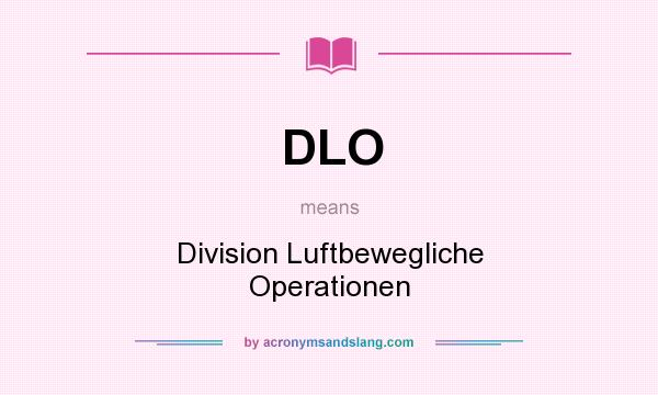 What does DLO mean? It stands for Division Luftbewegliche Operationen
