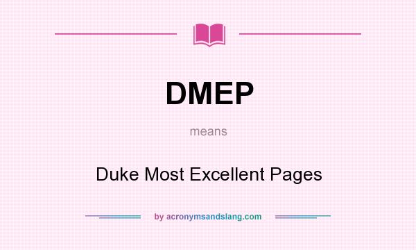 What does DMEP mean? It stands for Duke Most Excellent Pages