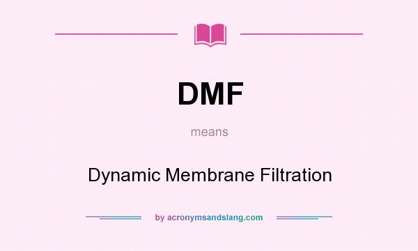 What does DMF mean? It stands for Dynamic Membrane Filtration