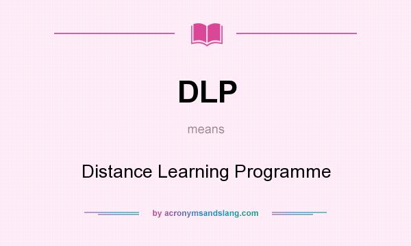 What does DLP mean? It stands for Distance Learning Programme