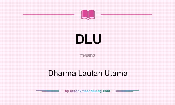 What does DLU mean? It stands for Dharma Lautan Utama