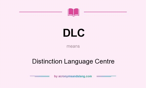 What does DLC mean? It stands for Distinction Language Centre