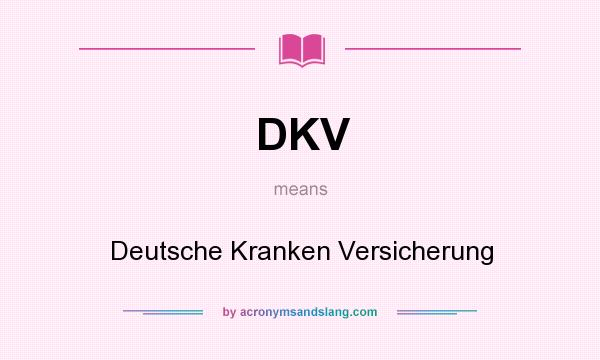 What does DKV mean? It stands for Deutsche Kranken Versicherung