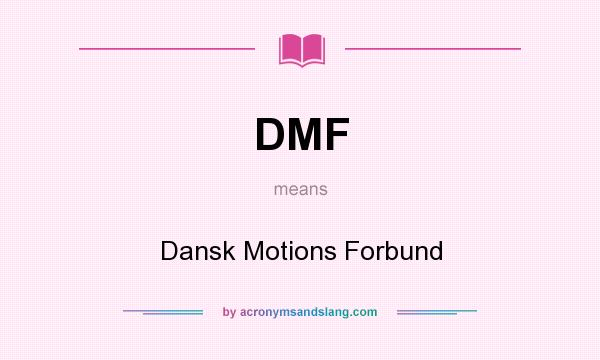 What does DMF mean? It stands for Dansk Motions Forbund