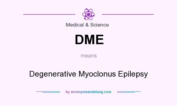 What does DME mean? It stands for Degenerative Myoclonus Epilepsy