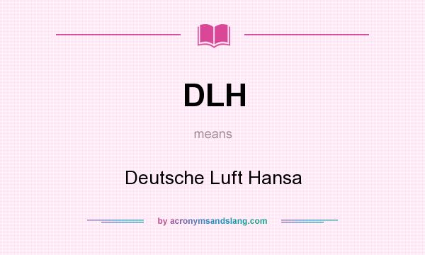What does DLH mean? It stands for Deutsche Luft Hansa