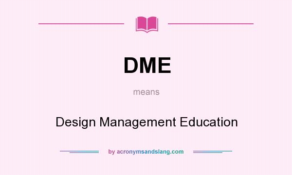 What does DME mean? It stands for Design Management Education