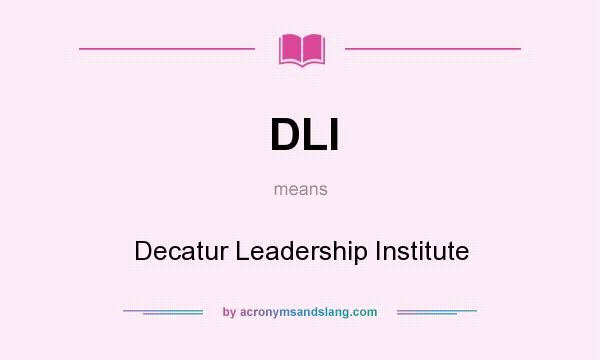 What does DLI mean? It stands for Decatur Leadership Institute