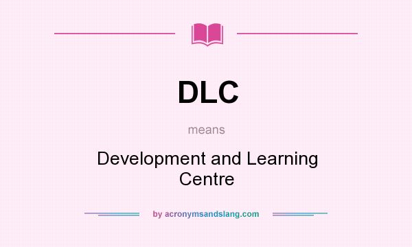 What does DLC mean? It stands for Development and Learning Centre