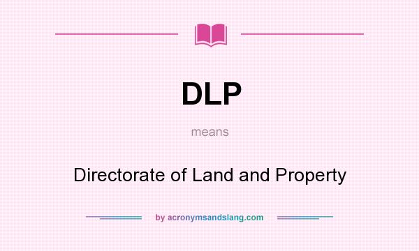 What does DLP mean? It stands for Directorate of Land and Property